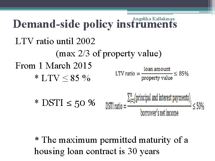 Angelika Kallakmaa Demand-side policy instruments LTV ratio until 2002 (max 2/3 of property value)