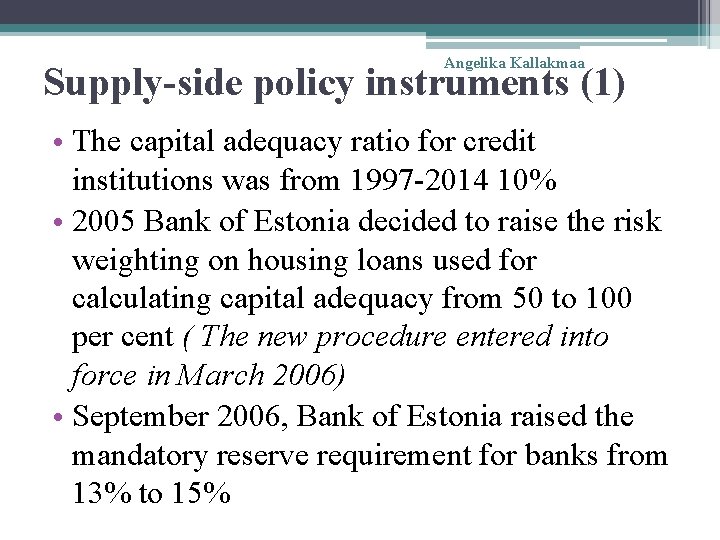 Angelika Kallakmaa Supply-side policy instruments (1) • The capital adequacy ratio for credit institutions