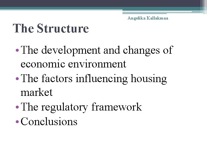 Angelika Kallakmaa The Structure • The development and changes of economic environment • The