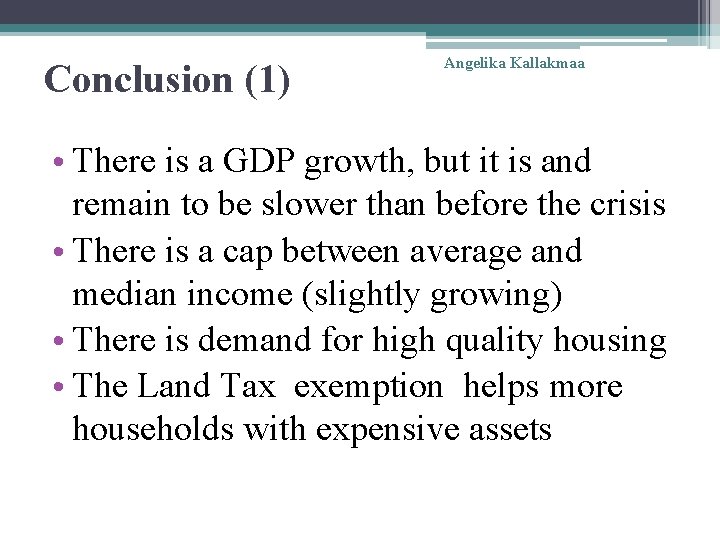 Conclusion (1) Angelika Kallakmaa • There is a GDP growth, but it is and