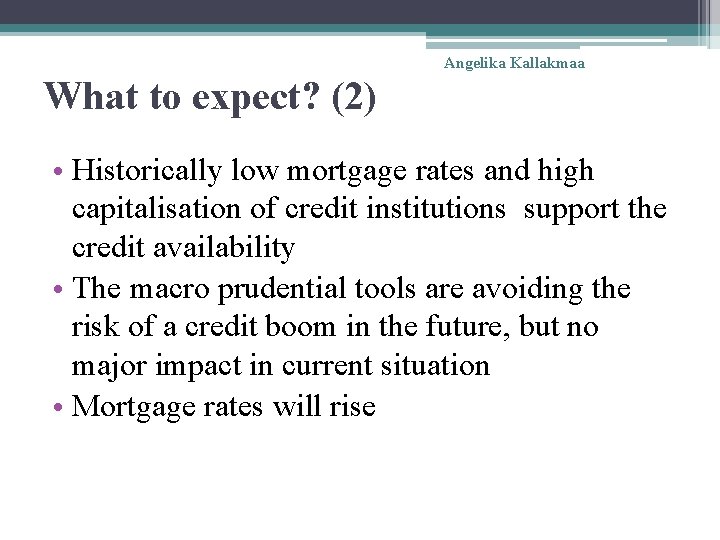 Angelika Kallakmaa What to expect? (2) • Historically low mortgage rates and high capitalisation