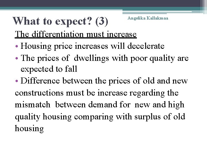 What to expect? (3) Angelika Kallakmaa The differentiation must increase • Housing price increases
