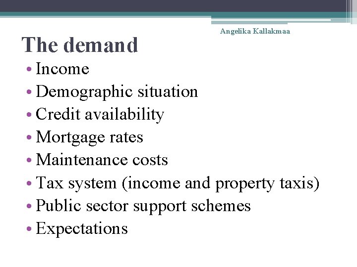 The demand Angelika Kallakmaa • Income • Demographic situation • Credit availability • Mortgage