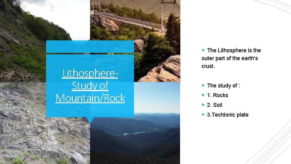 § The Lithosphere is the Lithosphere- Study of Mountain/Rock outer part of the earth's
