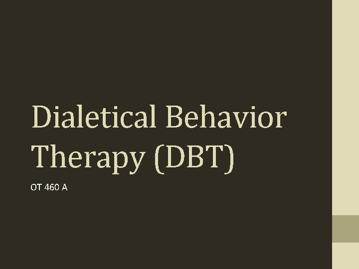 Dialetical Behavior Therapy (DBT) OT 460 A 