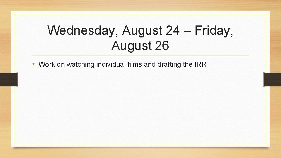 Wednesday, August 24 – Friday, August 26 • Work on watching individual films and