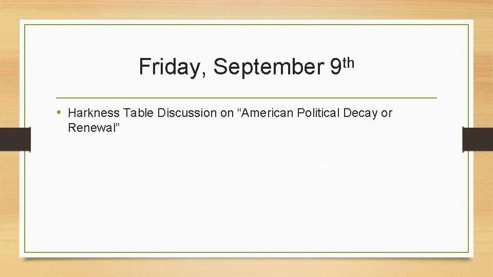 Friday, September th 9 • Harkness Table Discussion on “American Political Decay or Renewal”