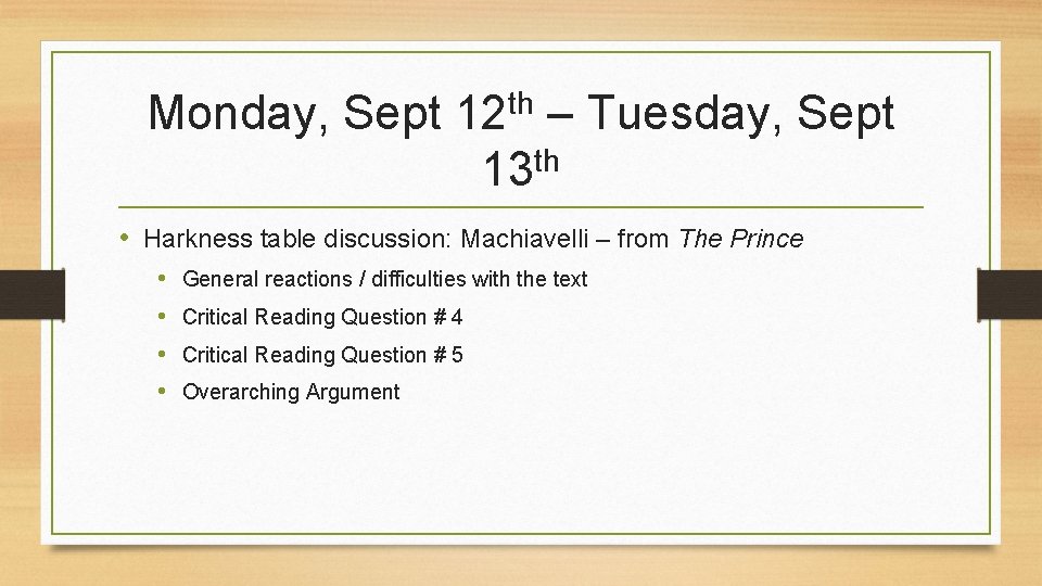 Monday, Sept 12 th – Tuesday, Sept 13 th • Harkness table discussion: Machiavelli
