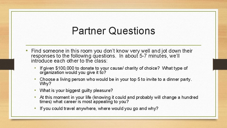 Partner Questions • Find someone in this room you don’t know very well and