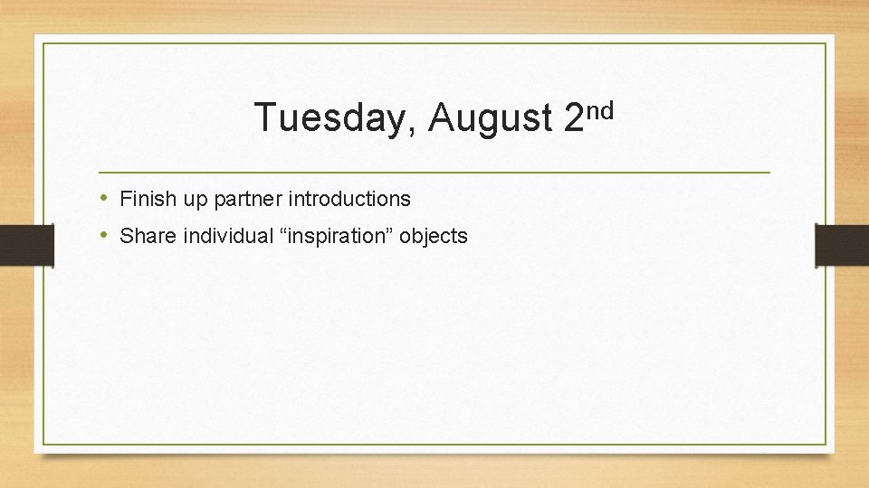 Tuesday, August • Finish up partner introductions • Share individual “inspiration” objects nd 2