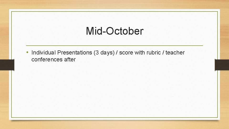 Mid-October • Individual Presentations (3 days) / score with rubric / teacher conferences after
