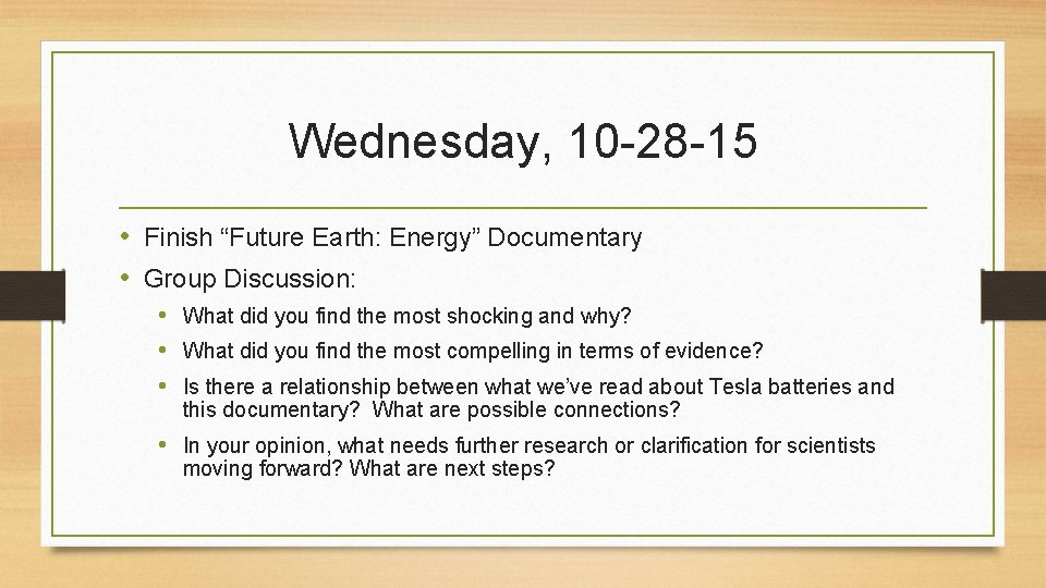 Wednesday, 10 -28 -15 • Finish “Future Earth: Energy” Documentary • Group Discussion: •