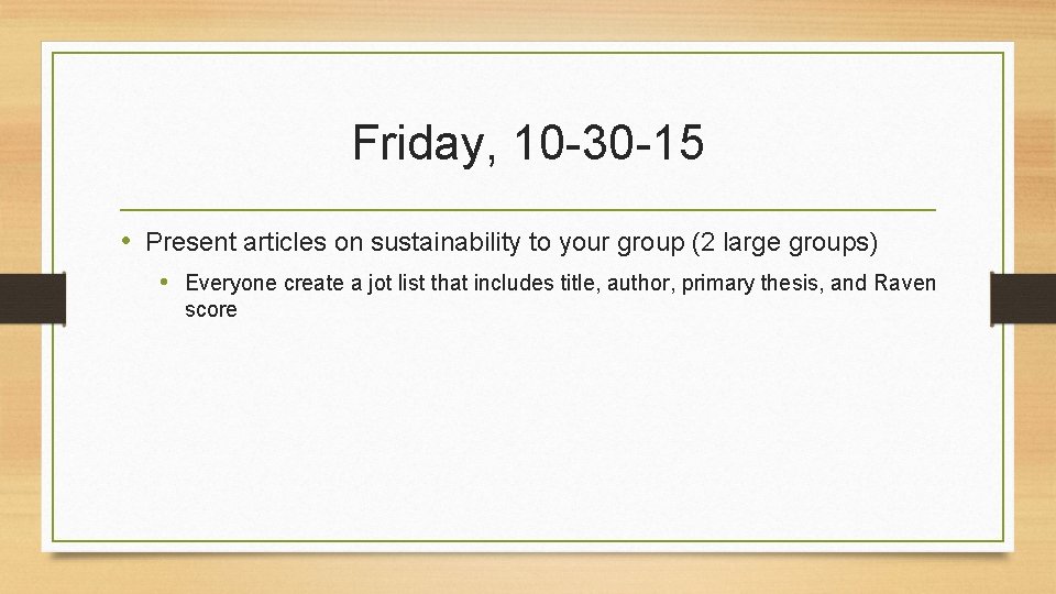 Friday, 10 -30 -15 • Present articles on sustainability to your group (2 large