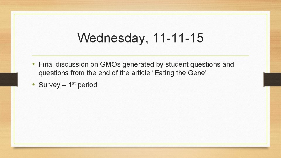 Wednesday, 11 -11 -15 • Final discussion on GMOs generated by student questions and