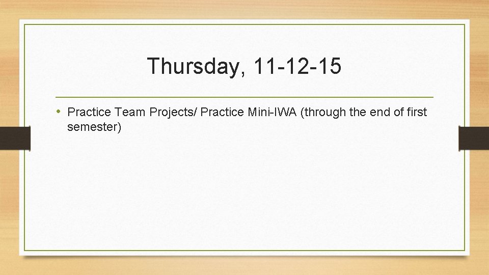 Thursday, 11 -12 -15 • Practice Team Projects/ Practice Mini-IWA (through the end of