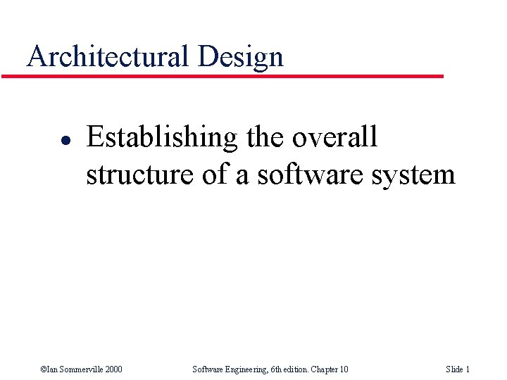 Architectural Design l Establishing the overall structure of a software system ©Ian Sommerville 2000
