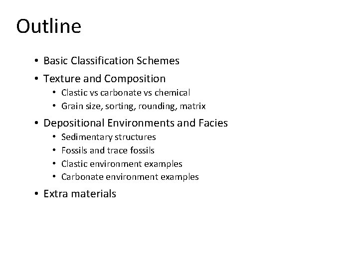 Outline • Basic Classification Schemes • Texture and Composition • Clastic vs carbonate vs