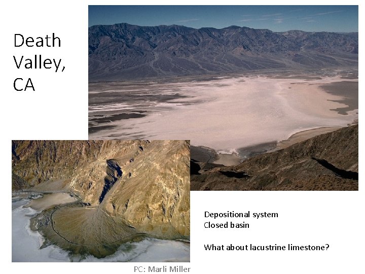 Death Valley, CA Depositional system Closed basin What about lacustrine limestone? PC: Marli Miller