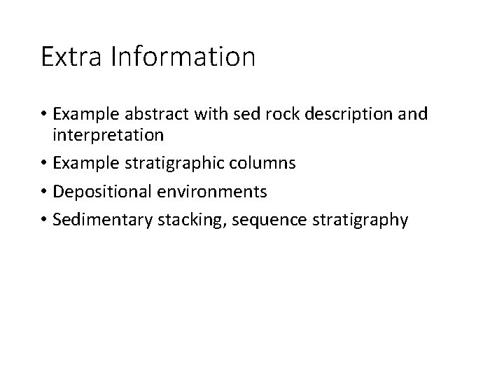 Extra Information • Example abstract with sed rock description and interpretation • Example stratigraphic