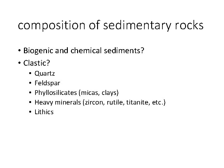 composition of sedimentary rocks • Biogenic and chemical sediments? • Clastic? • • •