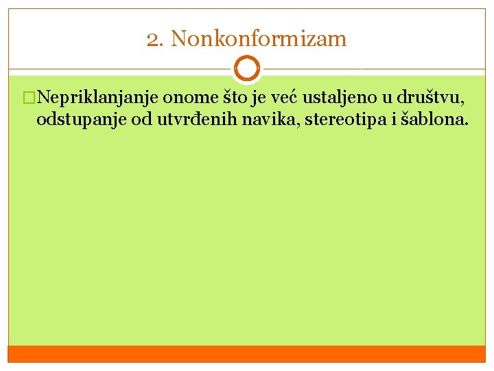 2. Nonkonformizam �Nepriklanjanje onome što je već ustaljeno u društvu, odstupanje od utvrđenih navika,