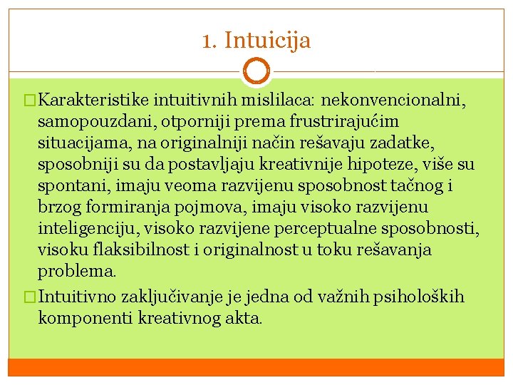 1. Intuicija �Karakteristike intuitivnih mislilaca: nekonvencionalni, samopouzdani, otporniji prema frustrirajućim situacijama, na originalniji način