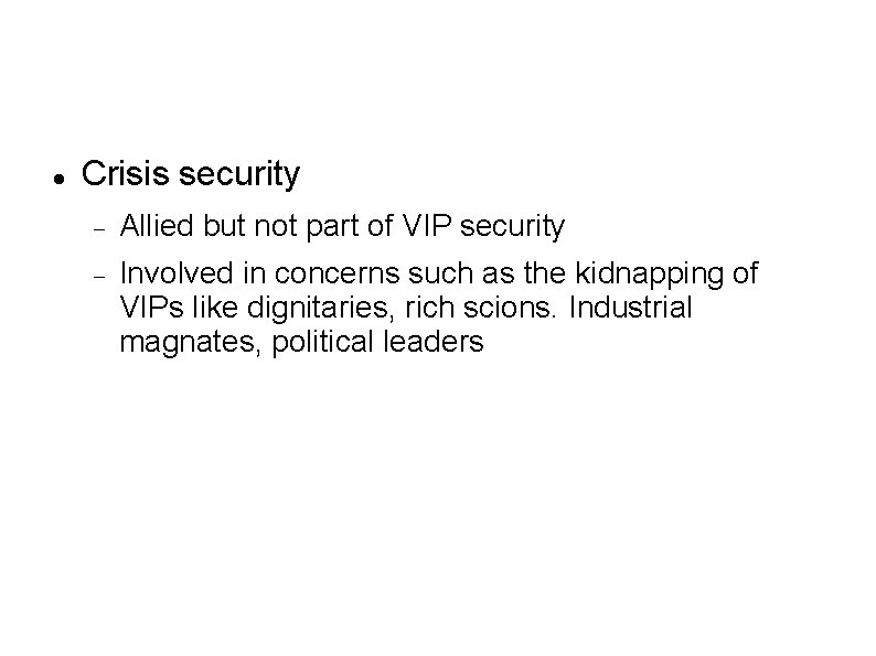  Crisis security Allied but not part of VIP security Involved in concerns such