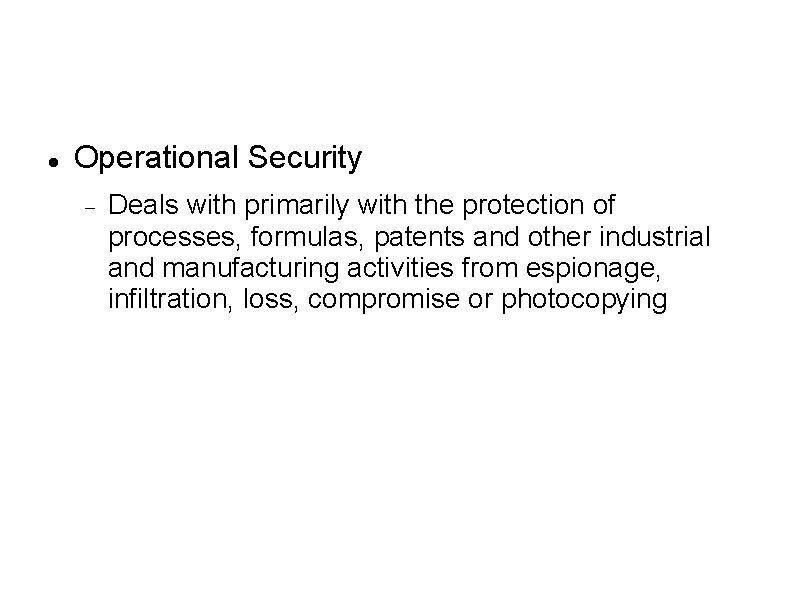  Operational Security Deals with primarily with the protection of processes, formulas, patents and