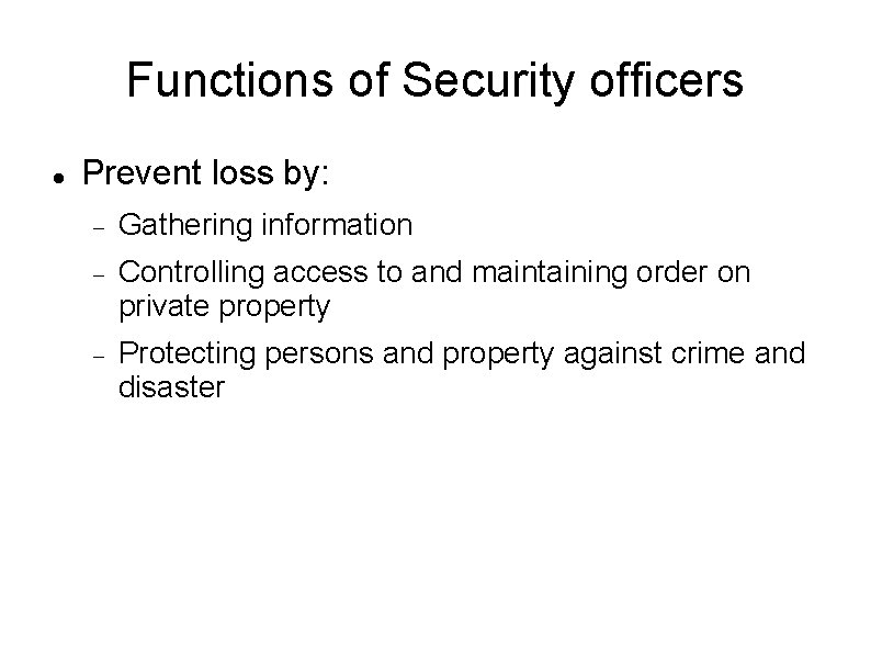 Functions of Security officers Prevent loss by: Gathering information Controlling access to and maintaining