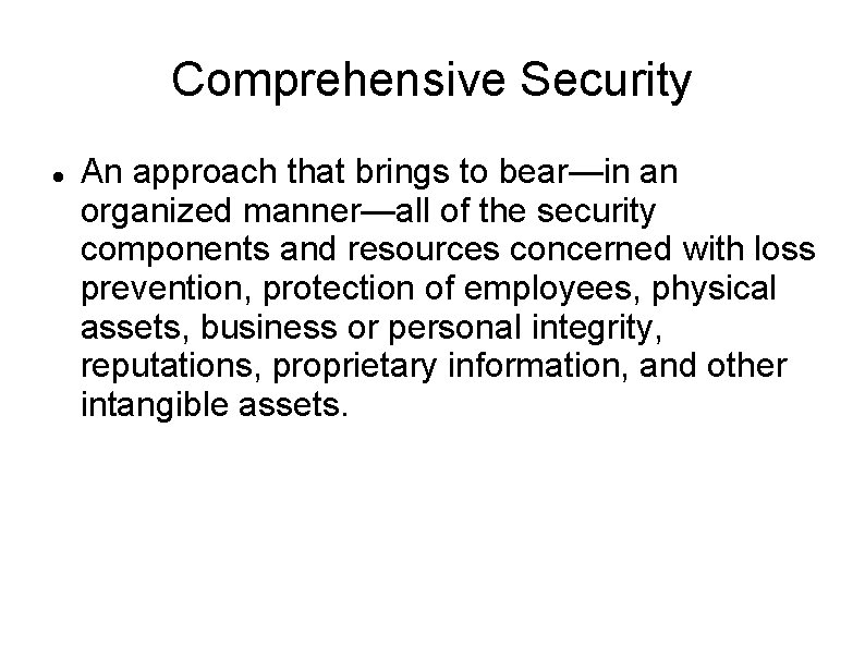 Comprehensive Security An approach that brings to bear—in an organized manner—all of the security