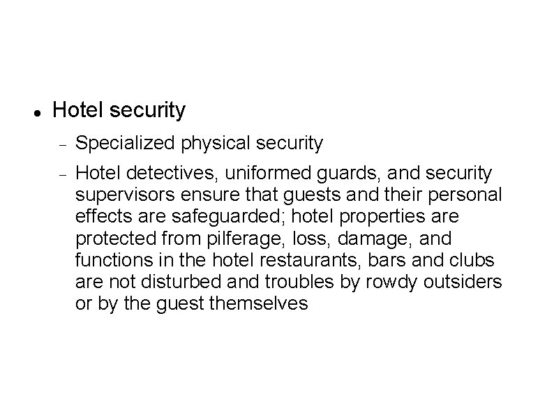  Hotel security Specialized physical security Hotel detectives, uniformed guards, and security supervisors ensure