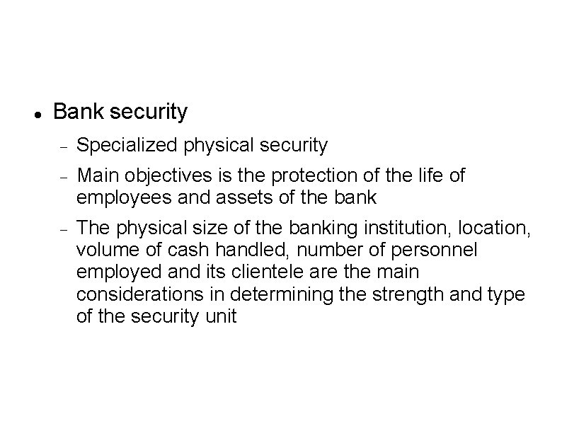  Bank security Specialized physical security Main objectives is the protection of the life