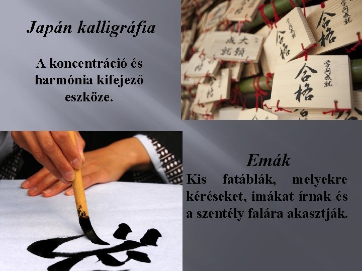 Japán kalligráfia A koncentráció és harmónia kifejező eszköze. Emák Kis fatáblák, melyekre kéréseket, imákat