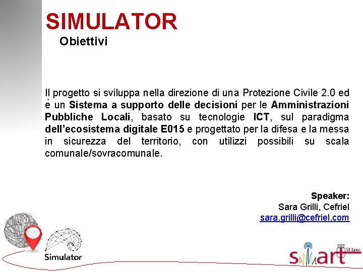 SIMULATOR Obiettivi Il progetto si sviluppa nella direzione di una Protezione Civile 2. 0