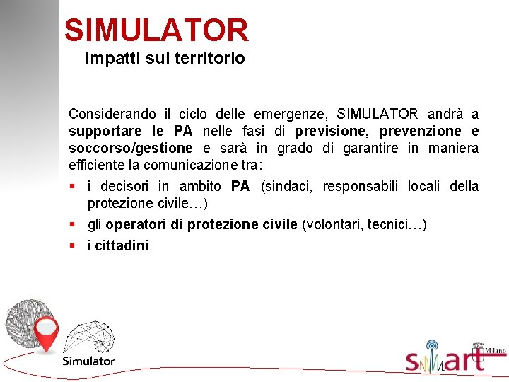 SIMULATOR Impatti sul territorio Considerando il ciclo delle emergenze, SIMULATOR andrà a supportare le