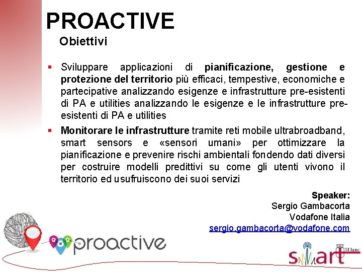 PROACTIVE Obiettivi § Sviluppare applicazioni di pianificazione, gestione e protezione del territorio più efficaci,