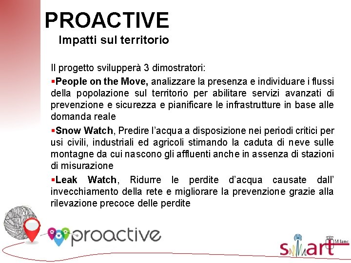 PROACTIVE Impatti sul territorio Il progetto svilupperà 3 dimostratori: §People on the Move, analizzare