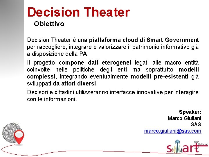 Decision Theater Obiettivo Decision Theater è una piattaforma cloud di Smart Government per raccogliere,