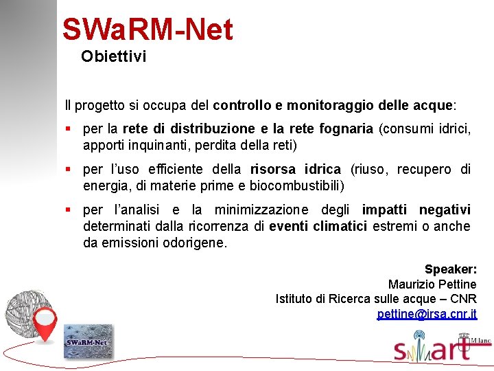 SWa. RM-Net Obiettivi Il progetto si occupa del controllo e monitoraggio delle acque: §