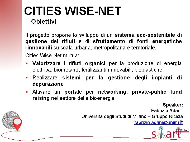 CITIES WISE-NET Obiettivi Il progetto propone lo sviluppo di un sistema eco-sostenibile di gestione