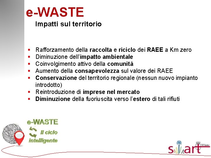 e-WASTE Impatti sul territorio § § § Rafforzamento della raccolta e riciclo dei RAEE