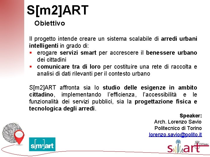 S[m 2]ART Obiettivo Il progetto intende creare un sistema scalabile di arredi urbani intelligenti