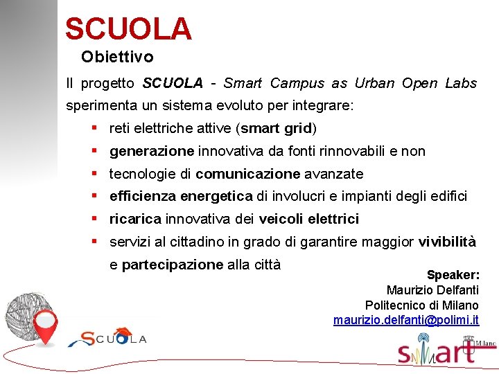 SCUOLA Obiettivo Il progetto SCUOLA - Smart Campus as Urban Open Labs sperimenta un