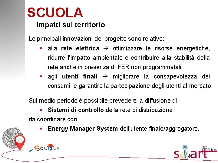 SCUOLA Impatti sul territorio Le principali innovazioni del progetto sono relative: § alla rete