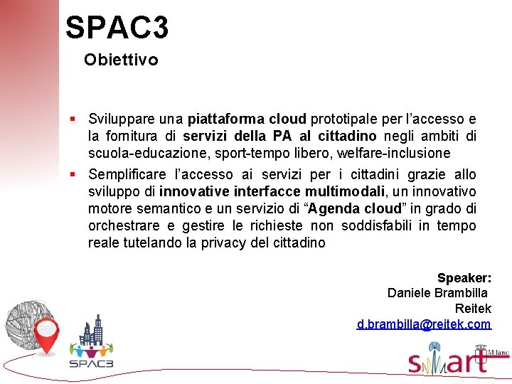 SPAC 3 Obiettivo § Sviluppare una piattaforma cloud prototipale per l’accesso e la fornitura