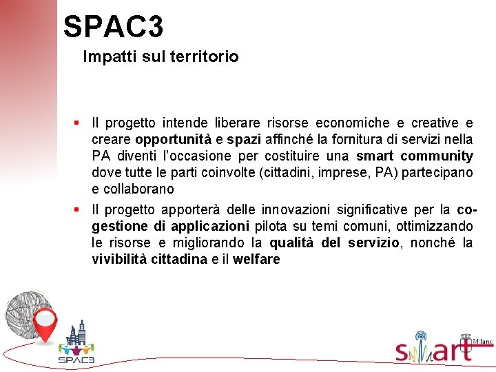 SPAC 3 Impatti sul territorio § Il progetto intende liberare risorse economiche e creative