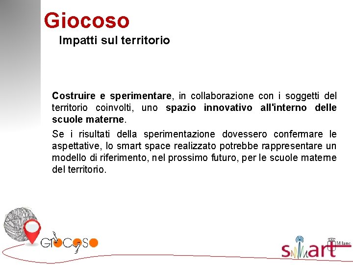 Giocoso Impatti sul territorio Costruire e sperimentare, in collaborazione con i soggetti del territorio