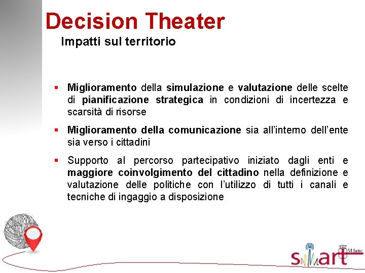 Decision Theater Impatti sul territorio § Miglioramento della simulazione e valutazione delle scelte di