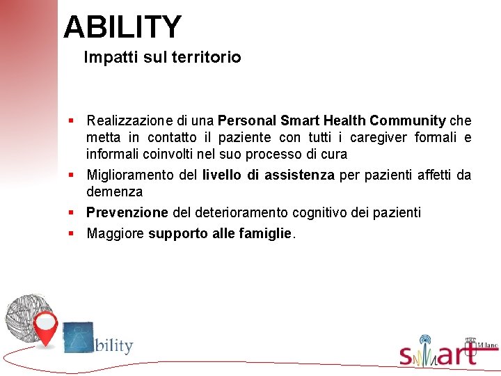 ABILITY Impatti sul territorio § Realizzazione di una Personal Smart Health Community che metta