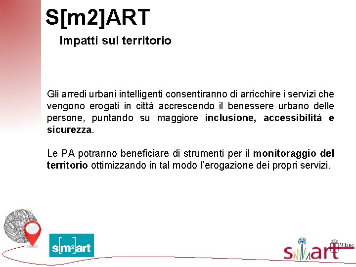 S[m 2]ART Impatti sul territorio Gli arredi urbani intelligenti consentiranno di arricchire i servizi